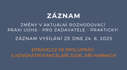 ZÁZNAM: Změny v aktuální rozhodovací praxi ÚOHS - pro zadavatele - PRAKTICKY!  - 24.6.2025