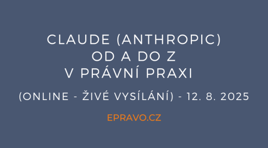 Claude (Anthropic) od A do Z v právní praxi (online - živé vysílání) - 12.8.2025